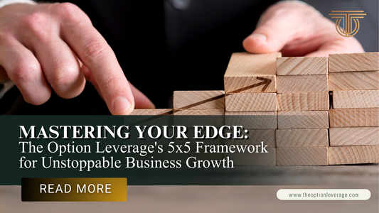 Mastering Your Edge: The Option Leverage's 5x5 Framework for Unstoppable Business Growth
