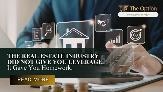 The Real Estate Industry Did Not Give You Leverage. It Gave You Homework.
